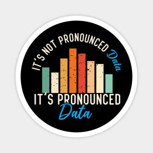 It is not Data it is pronounced Data Analyst Pun Joke Magnet